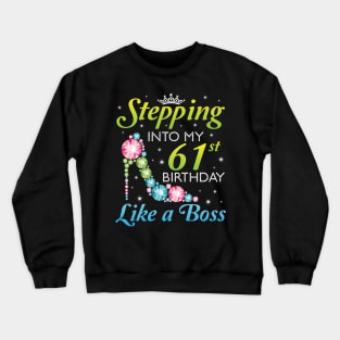 Happy Birthday 61 Years Old Stepping Into My 61st Birthday Like A Boss Was Born In 1959 Crewneck Sweatshirt